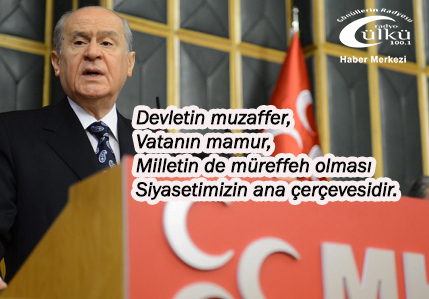 – MHP Lideri, “Milliyetçi Hareket Partisi Türk Milletiyle Yek Vücuttur.”
