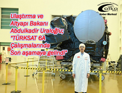 – Bakan Uraloğlu; “Türksat 6A’da geri Sayım Başladı”